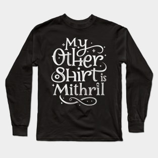 My Other Shirt is Mithril - Typography - Funny Fantasy Long Sleeve T-Shirt